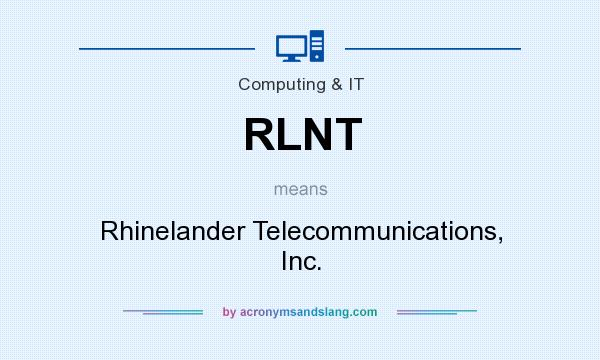 What does RLNT mean? It stands for Rhinelander Telecommunications, Inc.