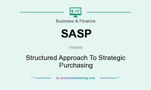 What does SASP mean? It stands for Structured Approach To Strategic Purchasing