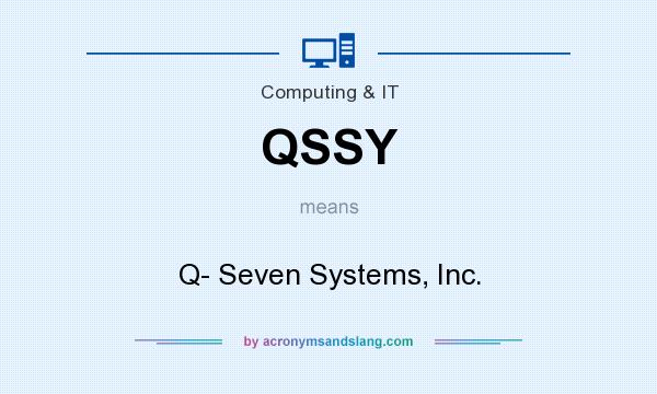 What does QSSY mean? It stands for Q- Seven Systems, Inc.