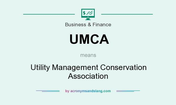 What does UMCA mean? It stands for Utility Management Conservation Association