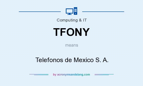 What does TFONY mean? It stands for Telefonos de Mexico S. A.