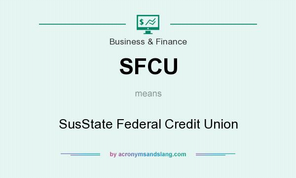 What does SFCU mean? It stands for SusState Federal Credit Union