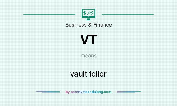 What does VT mean? It stands for vault teller