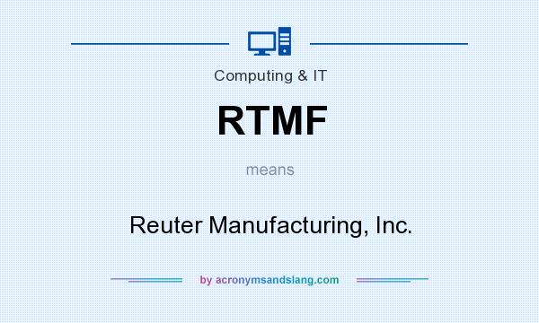 What does RTMF mean? It stands for Reuter Manufacturing, Inc.