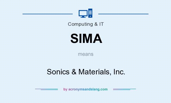 What does SIMA mean? It stands for Sonics & Materials, Inc.