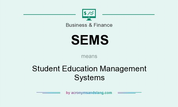 What does SEMS mean? It stands for Student Education Management Systems