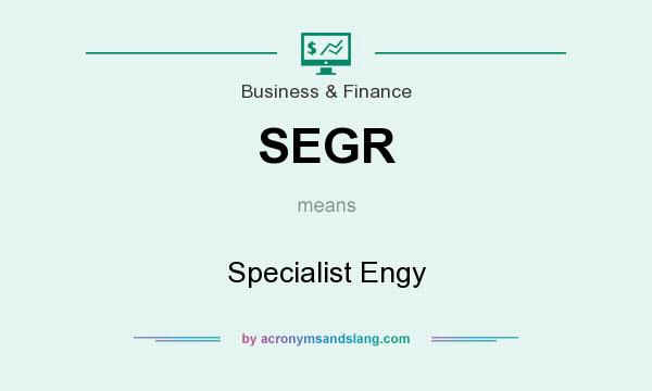 What does SEGR mean? It stands for Specialist Engy