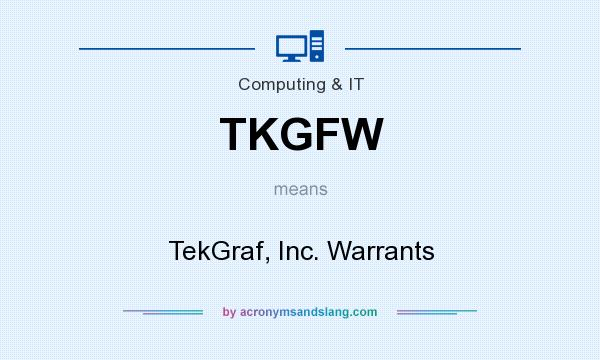 What does TKGFW mean? It stands for TekGraf, Inc. Warrants