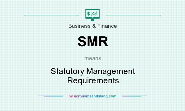 What does SMR mean? It stands for Statutory Management Requirements