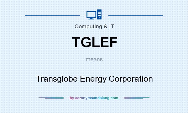 What does TGLEF mean? It stands for Transglobe Energy Corporation