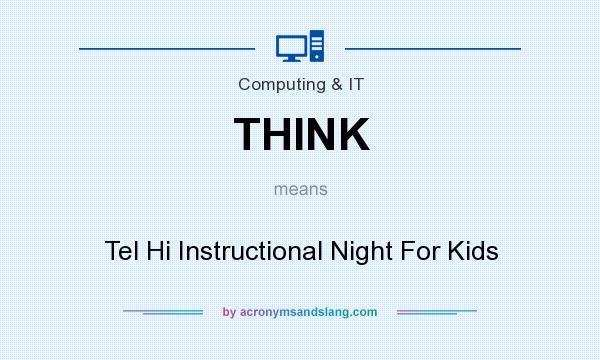 What does THINK mean? It stands for Tel Hi Instructional Night For Kids