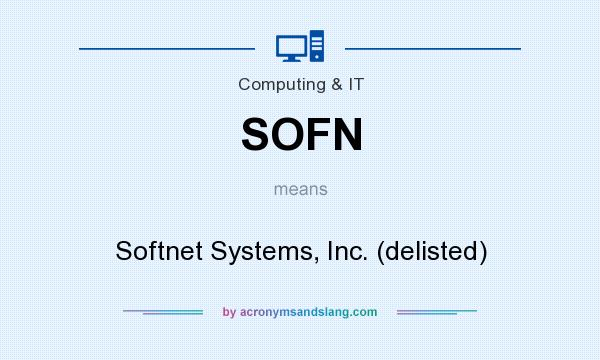 What does SOFN mean? It stands for Softnet Systems, Inc. (delisted)