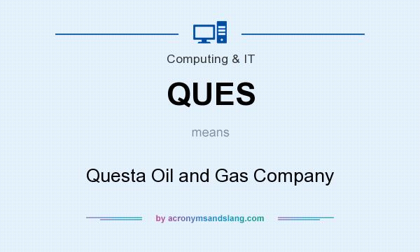 What does QUES mean? It stands for Questa Oil and Gas Company