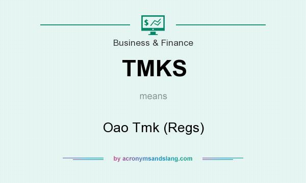 What does TMKS mean? It stands for Oao Tmk (Regs)