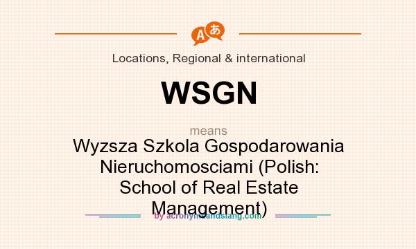 What does WSGN mean? It stands for Wyzsza Szkola Gospodarowania Nieruchomosciami (Polish: School of Real Estate Management)