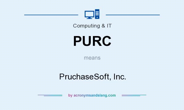 What does PURC mean? It stands for PruchaseSoft, Inc.