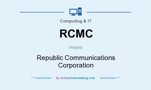 What does RCMC mean? It stands for Republic Communications Corporation