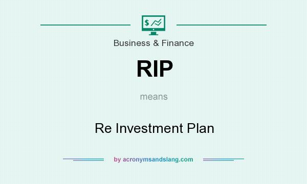 What does RIP mean? It stands for Re Investment Plan