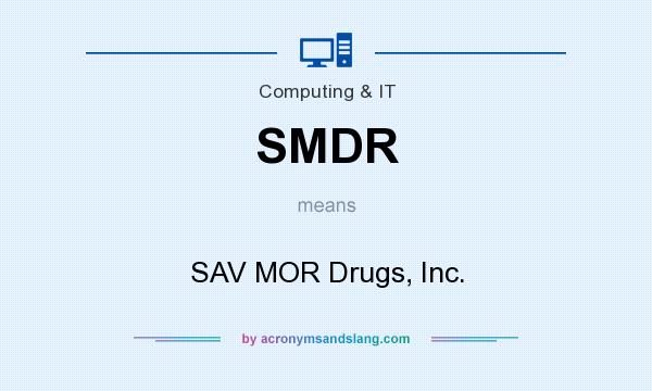 What does SMDR mean? It stands for SAV MOR Drugs, Inc.