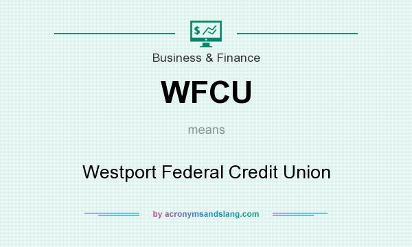 What does WFCU mean? It stands for Westport Federal Credit Union