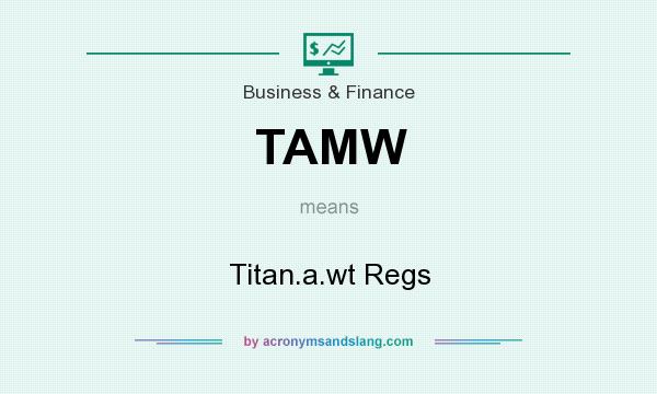 What does TAMW mean? It stands for Titan.a.wt Regs