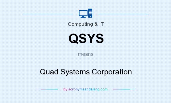What does QSYS mean? It stands for Quad Systems Corporation