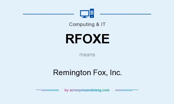 What does RFOXE mean? It stands for Remington Fox, Inc.