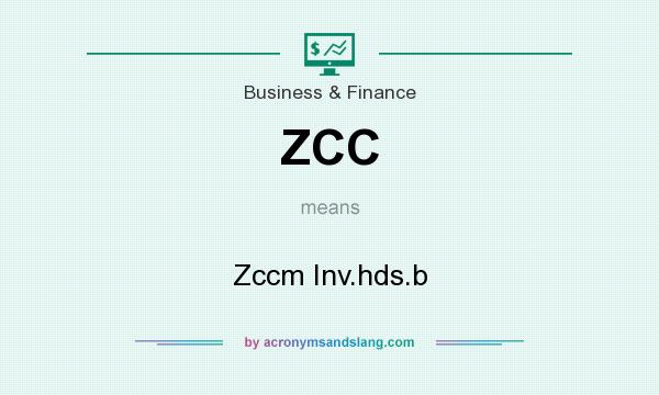 What does ZCC mean? It stands for Zccm Inv.hds.b