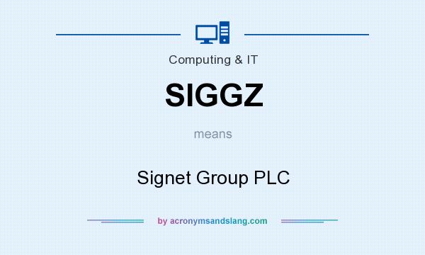 What does SIGGZ mean? It stands for Signet Group PLC