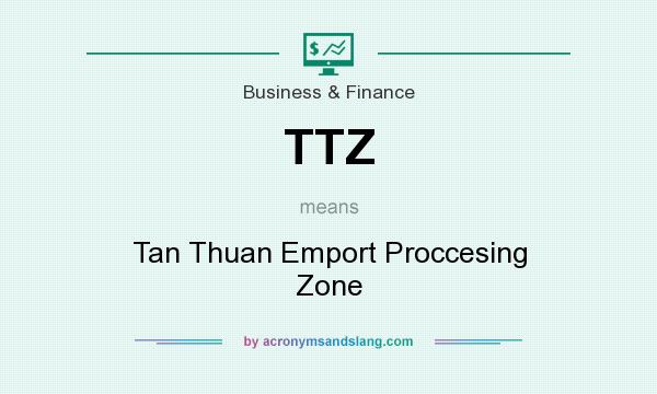What does TTZ mean? It stands for Tan Thuan Emport Proccesing Zone