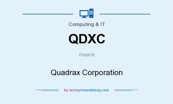 What does QDXC mean? It stands for Quadrax Corporation