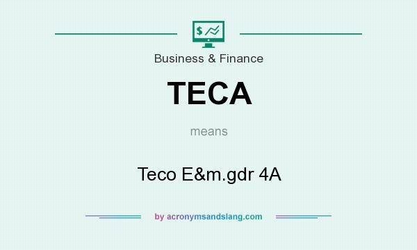 What does TECA mean? It stands for Teco E&m.gdr 4A