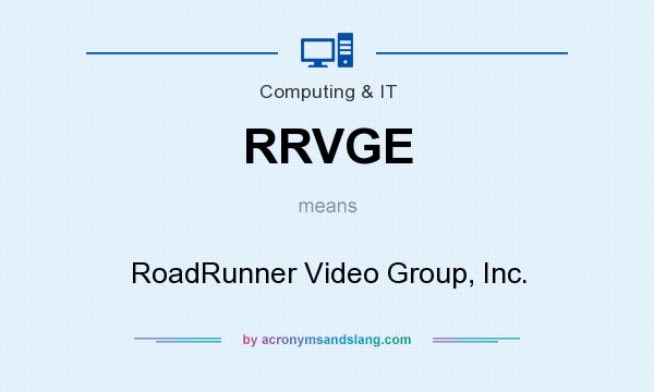 What does RRVGE mean? It stands for RoadRunner Video Group, Inc.