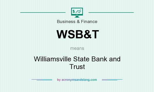What does WSB&T mean? It stands for Williamsville State Bank and Trust