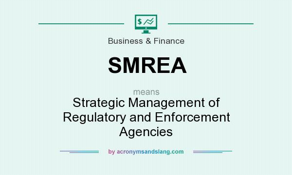 What does SMREA mean? It stands for Strategic Management of Regulatory and Enforcement Agencies