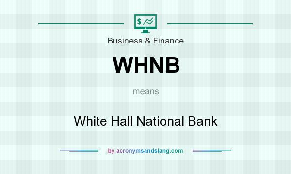 What does WHNB mean? It stands for White Hall National Bank