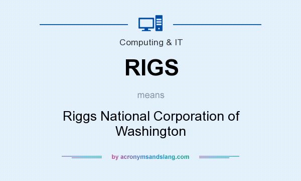 What does RIGS mean? It stands for Riggs National Corporation of Washington