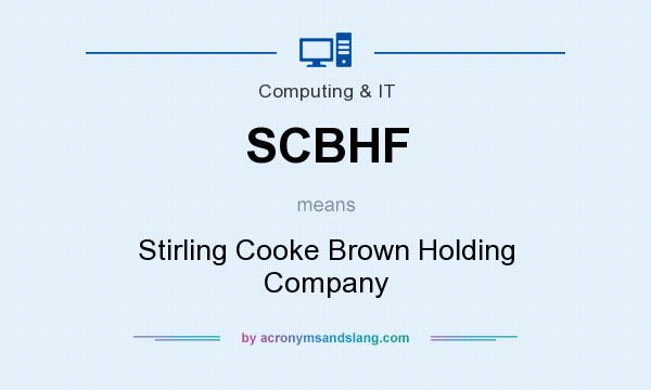 What does SCBHF mean? It stands for Stirling Cooke Brown Holding Company