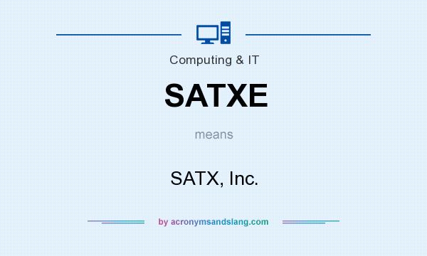 What does SATXE mean? It stands for SATX, Inc.