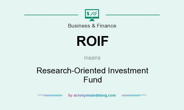 What does ROIF mean? It stands for Research-Oriented Investment Fund