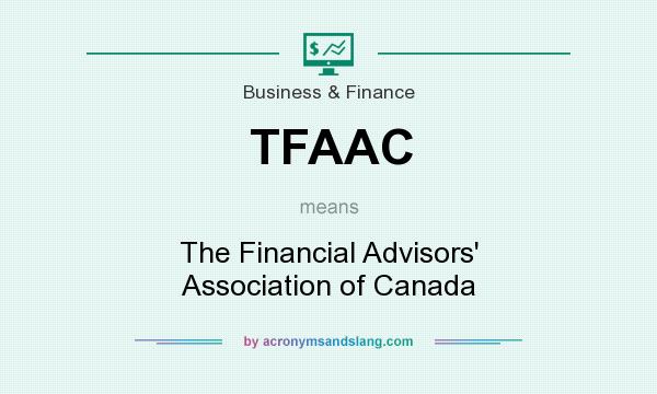 What does TFAAC mean? It stands for The Financial Advisors` Association of Canada