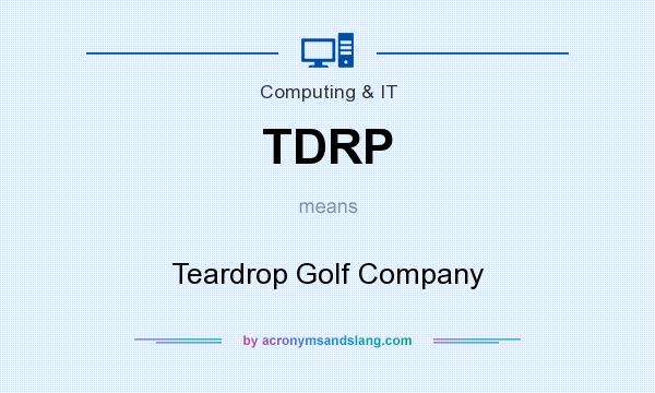 What does TDRP mean? It stands for Teardrop Golf Company