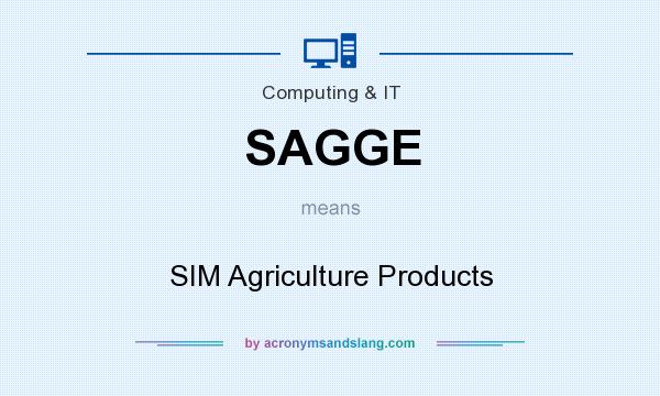 What does SAGGE mean? It stands for SIM Agriculture Products