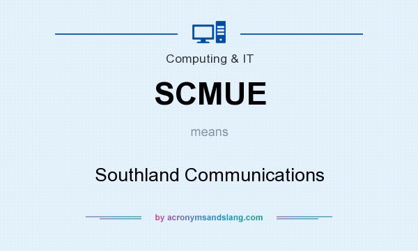 What does SCMUE mean? It stands for Southland Communications