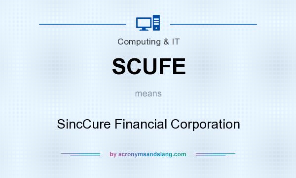 What does SCUFE mean? It stands for SincCure Financial Corporation