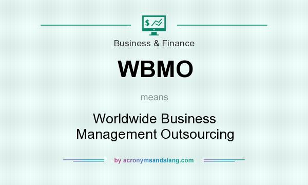 What does WBMO mean? It stands for Worldwide Business Management Outsourcing