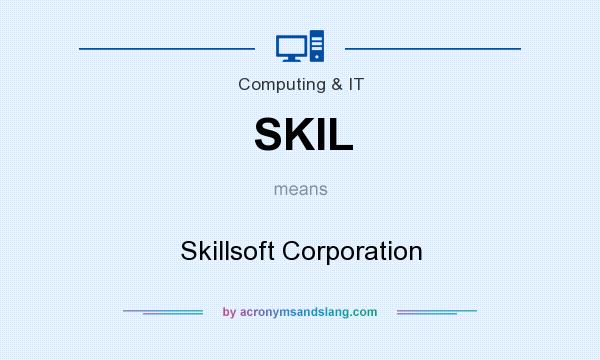What does SKIL mean? It stands for Skillsoft Corporation