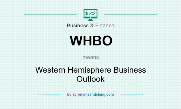 What does WHBO mean? It stands for Western Hemisphere Business Outlook