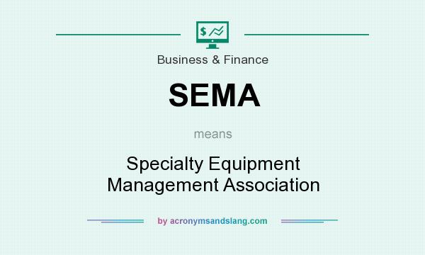What does SEMA mean? It stands for Specialty Equipment Management Association