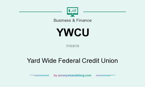 What does YWCU mean? It stands for Yard Wide Federal Credit Union